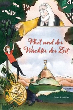 Phil und der Wächter der Zeit - Raufelder, Diana