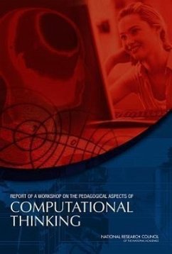 Report of a Workshop on the Pedagogical Aspects of Computational Thinking - National Research Council; Division on Engineering and Physical Sciences; Computer Science and Telecommunications Board; Committee for the Workshops on Computational Thinking