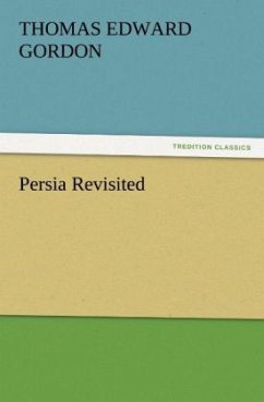 Persia Revisited - Gordon, Thomas Edward