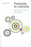 Pelando la cebolla : manual de terapia Gestalt
