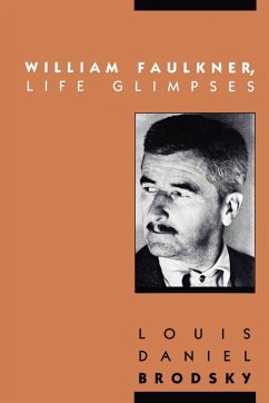 William Faulkner, Life Glimpses - Brodsky, Louis Daniel