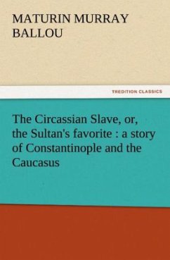 The Circassian Slave, or, the Sultan's favorite : a story of Constantinople and the Caucasus - Ballou, Maturin Murray