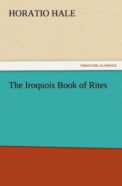 The Iroquois Book of Rites - Hale, Horatio