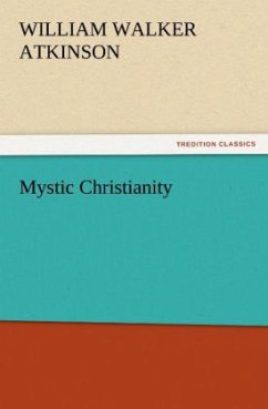 Mystic Christianity - Atkinson, William Walker