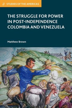 The Struggle for Power in Post-Independence Colombia and Venezuela - Brown, M.