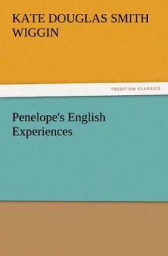 Penelope's English Experiences - Wiggin, Kate Douglas Smith