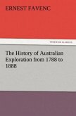 The History of Australian Exploration from 1788 to 1888