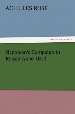 Napoleon's Campaign in Russia Anno 1812 - Rose, Achilles