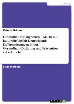 Gesundheit für Migranten ¿ Macht die kulturelle Vielfalt Deutschlands Differenzierungen in der Gesundheitsförderung und Prävention erforderlich?
