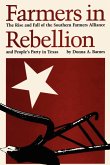 Farmers in Rebellion: The Rise and Fall of the Southern Farmers Alliance and People's Party in Texas