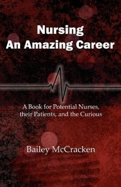 Nursing, an Amazing Career: A book for potential nurses, their patients, and the curious - McCracken, Bailey