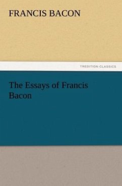 The Essays of Francis Bacon - Bacon, Francis