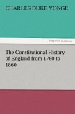 The Constitutional History of England from 1760 to 1860