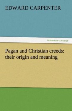 Pagan and Christian creeds: their origin and meaning - Carpenter, Edward