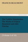 The Faithful Shepherdess The Works of Francis Beaumont and John Fletcher