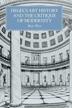 Hegel's Art History and the Critique of Modernity - Wyss, Beat; Wyss, Bert