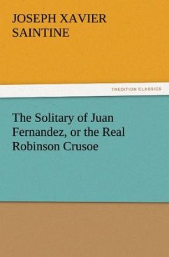 The Solitary of Juan Fernandez, or the Real Robinson Crusoe - Saintine, Joseph Xavier