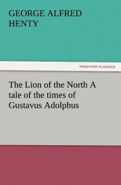 The Lion of the North A tale of the times of Gustavus Adolphus - Henty, George Alfred