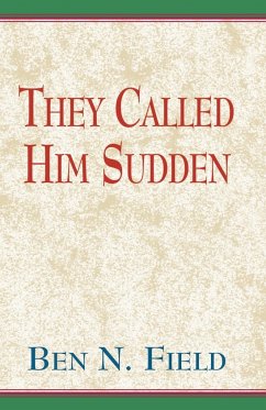 They Called Him Sudden - Field, Ben N.