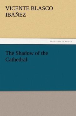The Shadow of the Cathedral - Blasco Ibanez, Vicente