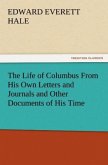 The Life of Columbus From His Own Letters and Journals and Other Documents of His Time