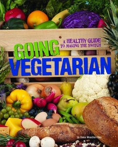 Going Vegetarian: A Healthy Guide to Making the Switch - Rau, Dana Meachen