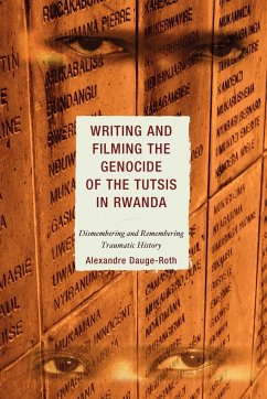 Writing and Filming the Genocide of the Tutsis in Rwanda - Dauge-Roth, Alexandre