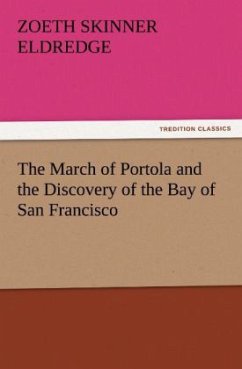The March of Portola and the Discovery of the Bay of San Francisco - Eldredge, Zoeth Skinner