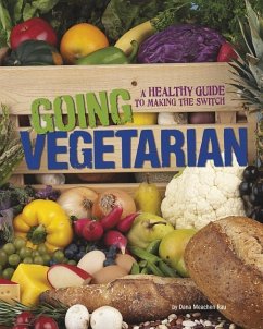 Going Vegetarian: A Healthy Guide to Making the Switch - Rau, Dana Meachen