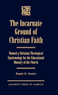 The Incarnate Ground of Christian Faith - Martin, Robert K.