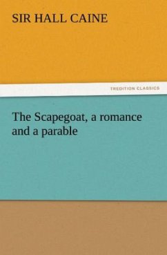 The Scapegoat, a romance and a parable - Caine, Sir Hall