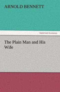 The Plain Man and His Wife - Bennett, Arnold