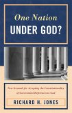 One Nation Under God?: New Grounds for Accepting the Constitutionality of Government References to God
