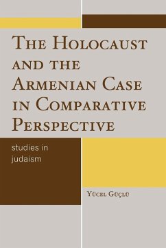 The Holocaust and the Armenian Case in Comparative Perspective - Guclu, Yucel
