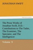 The Prose Works of Jonathan Swift, D.D. - Contributions to The Tatler, The Examiner, The Spectator, and The Intelligencer