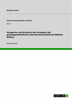 Kategorien und Kriterien des Konzeptes der geistesgeschichtlichen Literaturwissenschaft bei Wilhelm Dilthey - Dickel, Matthias