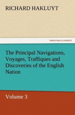 The Principal Navigations, Voyages, Traffiques and Discoveries of the English Nation - Hakluyt, Richard