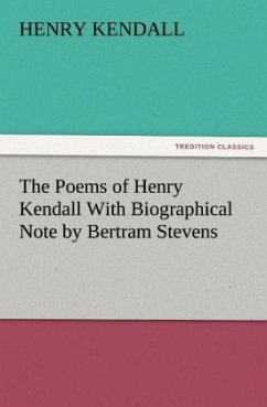 The Poems of Henry Kendall With Biographical Note by Bertram Stevens - Kendall, Henry