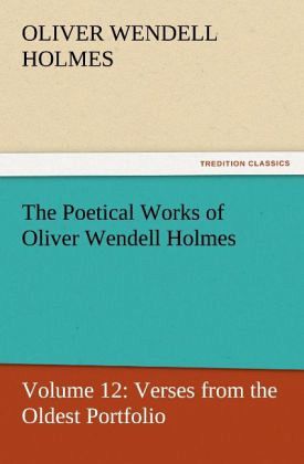 The Poetical Works of Oliver Wendell Holmes The Poetical Works of Oliver Wendell Holmes