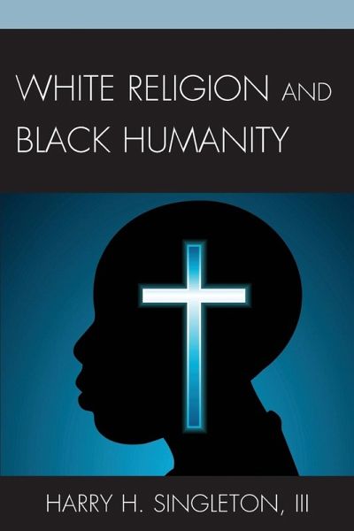 White Religion and Black Humanity White Religion and Black Humanity
