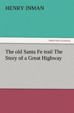 The old Santa Fe trail The Story of a Great Highway - Inman, Henry