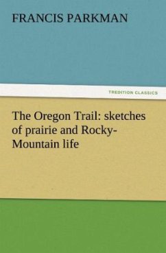 The Oregon Trail: sketches of prairie and Rocky-Mountain life - Parkman, Francis