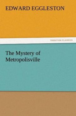 The Mystery of Metropolisville - Eggleston, Edward