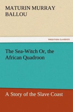 The Sea-Witch Or, the African Quadroon - Ballou, Maturin Murray