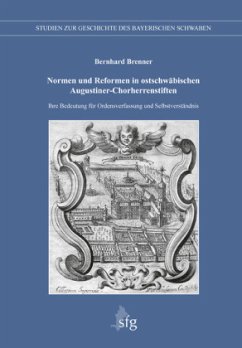 Normen und Reformen in ostschwäbischen Augustiner-Chorherrenstiften - Brenner, Bernhard