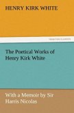 The Poetical Works of Henry Kirk White