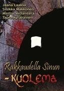 Rakkaudella sinun - kuolema - Laakso, Jaana; Makkonen, Sinikka; Vettenterä, Minttu; Äyräväinen, Tapio