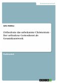 Orthodoxie das unbekannte Christentum - Der orthodoxe Gottesdienst als Gesamtkunstwerk