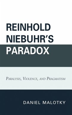 Reinhold Niebuhr's Paradox - Malotky, Daniel