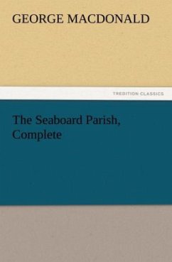 The Seaboard Parish, Complete - MacDonald, George